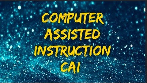 COMPUTER ASSISTED INSTRUCTION (CAI)