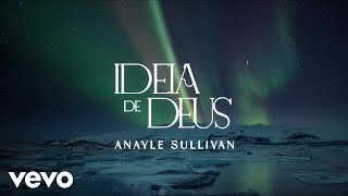 Anayle Sullivan - Ideia de Deus (Lyric Video)