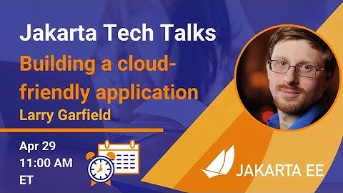 Building a cloud-friendly application | Jakarta Tech Talks | April 29, 2021