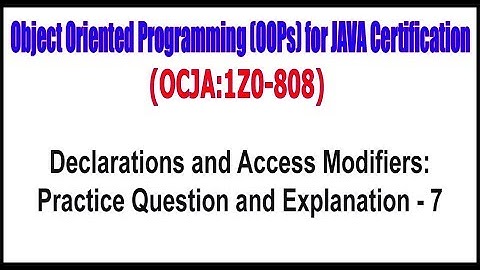 OCJA (1Z0 - 808) || Declarations and Access ModifiersPractice Question and Explanation   7