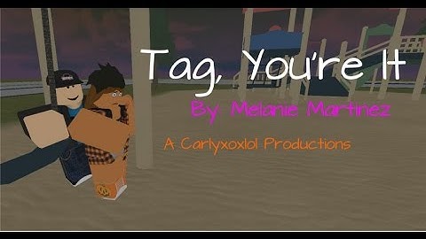 [A Roblox Music Video]: Tag, You
