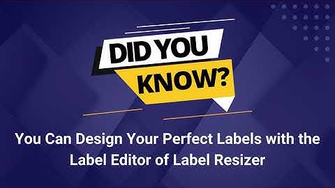Did You Know that Have A Label Editor Which You Can Fully Customize Your Labels?