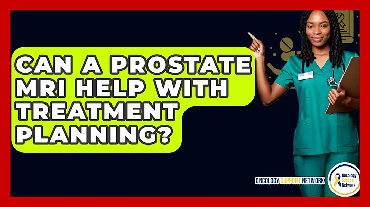 Can A Prostate MRI Help With Treatment Planning? - Oncology Support Network