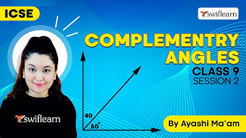Complementary Angles | Questions and Solutions | ICSE Class 9 Maths | Session 2 - Swiflearn