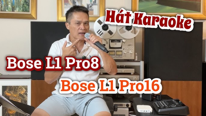 Hát Karaoke - Chơi 2 Loa Bose L1 Pro8, Hay Là 1 Loa Bose L1 Pro16 ...