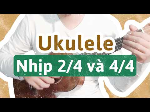 Video TỰ HỌC UKULELE CƠ BẢN BÀI 7 | ĐỆM HÁT UKULELE NHỊP 2/4... - youtube
