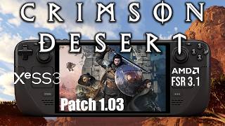 Crimson Desert  on Steam Deck | Patch 1.03 | XeSS 3 &amp; FSR 3.1| Performance Tested