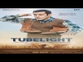 TUBELIGHT Naach Meri Jaan (audio)