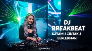 DJ NONSTOP 2025 🔥 KATAMU CINTAKU BERLEBIHAN BREAKBEAT REMIX FULL BASS