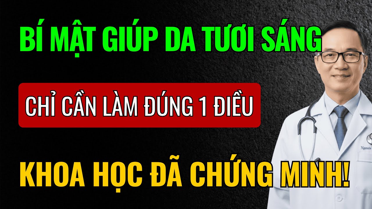 Bí mật để DA LUÔN TƯƠI SÁNG: Chỉ cần tuân thủ 1 ĐIỀU DUY NHẤT được khoa học chứng minh!