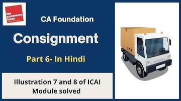 L-92 Consignment Part 6  - Illustration 7 & 8 of Consignment from ICAI Module | CA Foundation