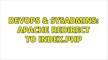 DevOps & SysAdmins: Apache redirect to index.php (2 Solutions!!)