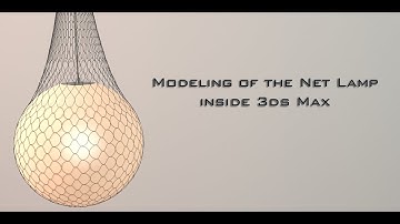 Modeling The Net Lamp with 3ds Max