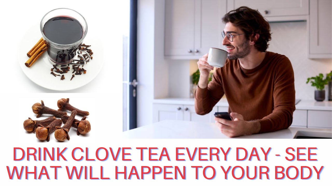 Drink Clove Tea Every Day See What Will Happen To Your Body YouTube
