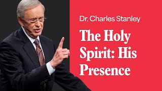 The Holy Spirit: His Presence – Dr. Charles Stanley