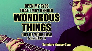 Psalm 119:18-19 Open my eyes that I may behold wondrous things out of your law