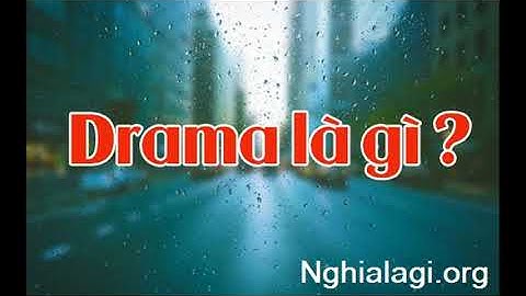 Drama là gì? Những ý nghĩa của Drama - Nghialagi.org