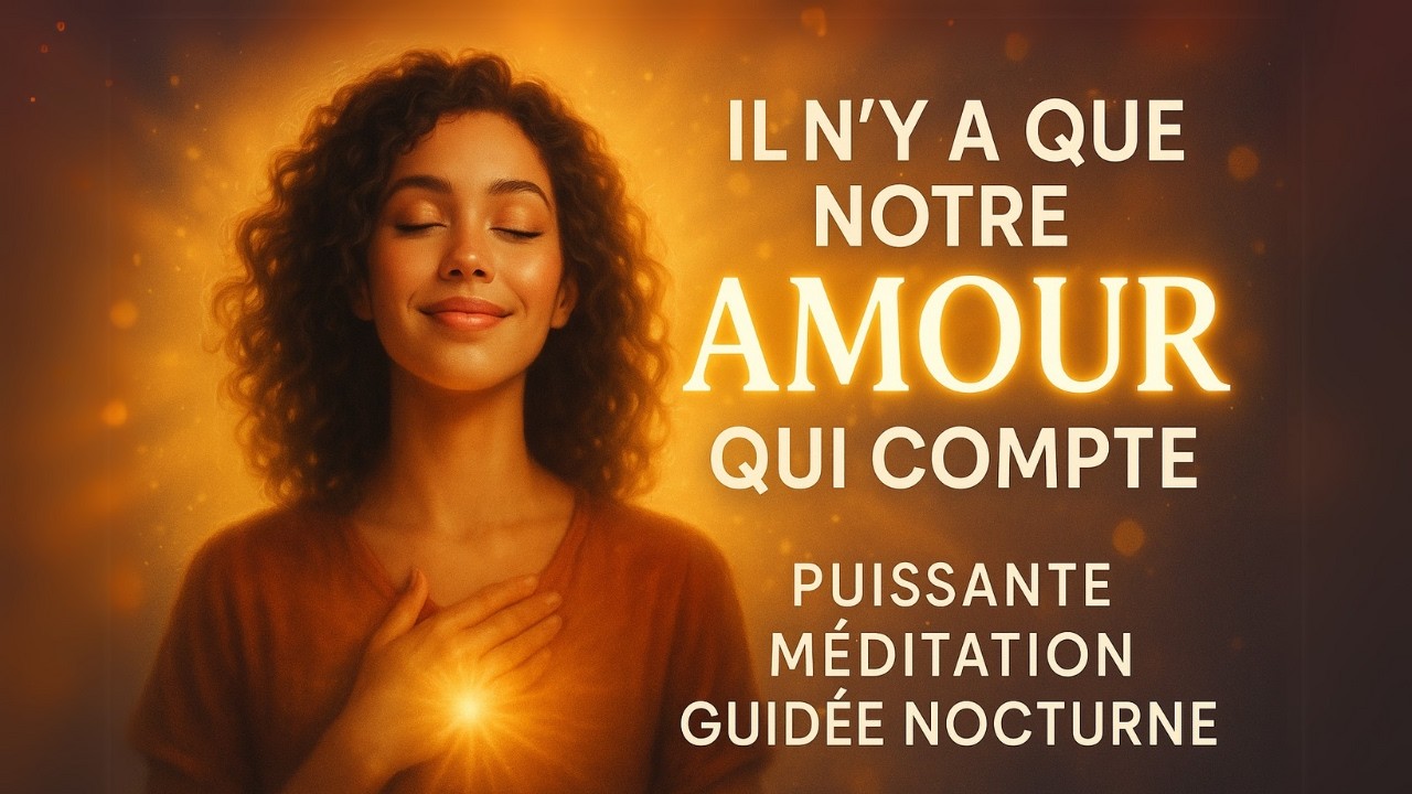 Il n’y a que Notre Amour qui Compte : Puissante Méditation Guidée Nocturne
