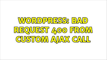 Wordpress: Bad request 400 from custom ajax call (3 Solutions!!)