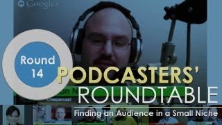 Podcasters' Roundtable - Round 14 - Finding an Audience in a Small Niche Net Worth