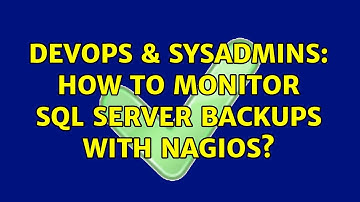 DevOps & SysAdmins: How to monitor SQL Server backups with Nagios?