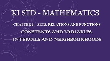 XI STD - Constants and Variables, Intervals and Neighbourhoods