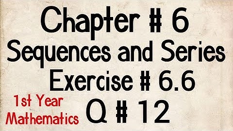 Q # 12 || Exercise # 6.6 || Class 11 Maths || Chp # 6 Sequences and Series || 1st Year Maths