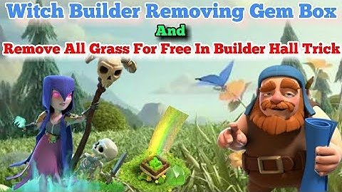 Witch Builder Removing Gem Box And Remove All Grass For Free In Builder Hall Trick In Clash Of Clans