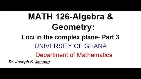 Math126 LEC26 Loci in the Complex Number Plane: PART 3