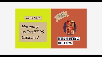 Learn Harmony v3 for PIC32MZ - Video #10.   Harmony w/FreeRTOS Explained