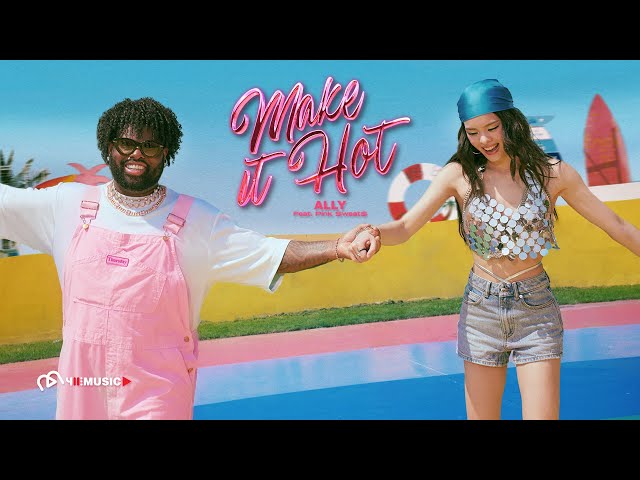 ALLY - Make It Hot (feat. Pink Sweat$) [ OFFICIAL M/V ] class=