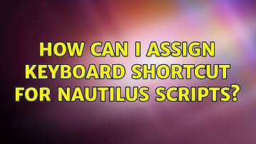 Ubuntu: How can I assign keyboard shortcut for nautilus scripts? (2 Solutions!!)