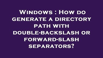 Windows : How do generate a directory path with double-backslash or forward-slash separators?
