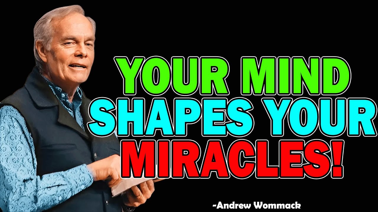 Your Mind Shapes Your Miracles! - Andrew Wommack 2025