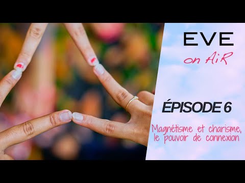 Épisode 6 | Magnétisme et charisme le pouvoir de connexion