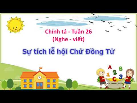 Tuần 26 - Chính tả - Bài: Sự tích lễ hội Chử Đồng Tử