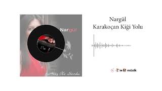 Nargül - Karakoçan Kiği Yolu - Official Audio
