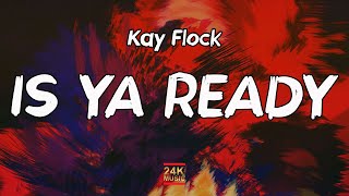 Kay Flock - Is Ya Ready (Lyrics)