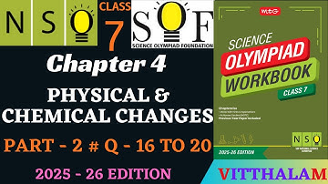 | Class 7 | NSO | Chapter 4 | Physical | Chemical | Changes | P 2 | Q 16 to 20 | MTG | 2025 - 26 |