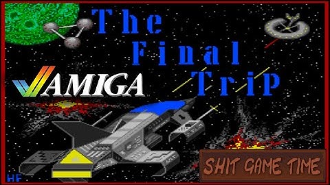SHIT GAME TIME: THE FINAL TRIP (AMIGA - Contains Swearing!)