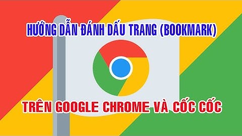 HƯỚNG DẪN ĐÁNH ĐẤU TRANG (BOOKMARK) TRÊN GOOGLE CHROME VÀ CỐC CỐC