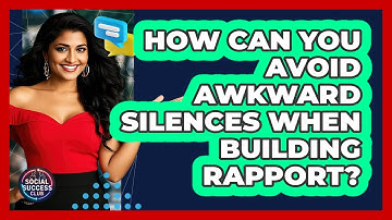 How Can You Avoid Awkward Silences When Building Rapport? - Social Success Club