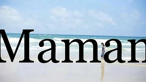 How To Pronounce Maman🌈🌈🌈🌈🌈🌈Pronunciation Of Maman