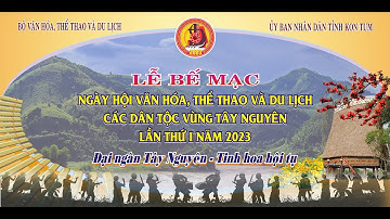 🔴Lễ bế mạc🔥🔥🔥Ngày hội Văn hóa, Thể thao và Du lịch Các Dân tộc vùng Tây Nguyên lần thứ I, năm 2023