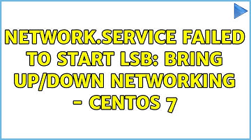 Unix & Linux: network.service Failed to start LSB: Bring up/down networking - Centos 7