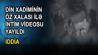 Din Xadiminin Öz Xalası Ilə Intim Videosu Yayıldı - İddi̇a