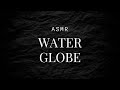 WATER GLOBE ASMR