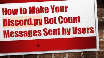 How to Make Your Discord.py Bot Count Messages Sent by Users