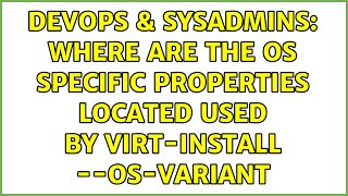 DevOps & SysAdmins: Where are the OS specific properties located used by virt-install --os-variant