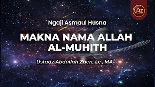 MAKNA NAMA ALLAH AL-MUHITH - Ustadz Abdullah Zaen, Lc., MA.